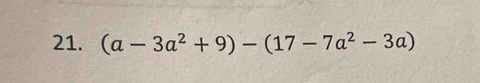 (a-3a^2+9)-(17-7a^2-3a)