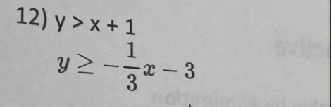 y>x+1
y≥ - 1/3 x-3