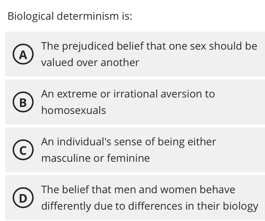 Solved: Biological determinism is: The prejudiced belief that one sex ...
