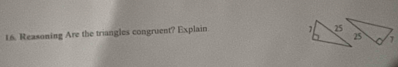 Reasoning Are the triangles congruent? Explain