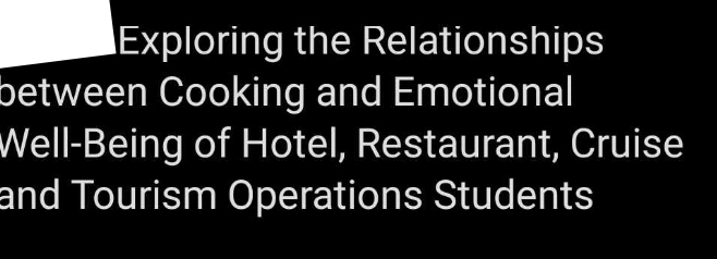 Exploring the Relationships 
between Cooking and Emotional 
Well-Being of Hotel, Restaurant, Cruise 
and Tourism Operations Students