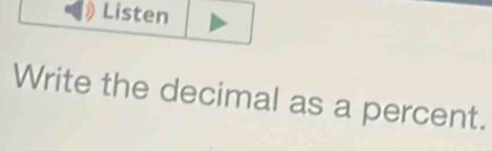 Listen 
Write the decimal as a percent.