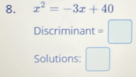 x^2=-3x+40
Discriminant =□ 
Solutions: □