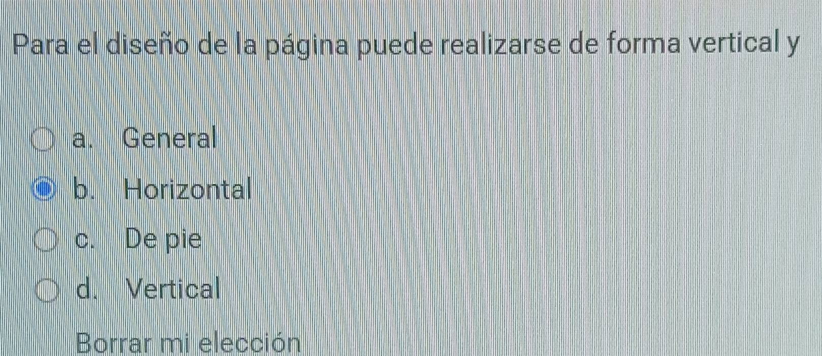 Para el diseño de la página puede realizarse de forma vertical y
a. General
b. Horizontal
c. De pie
d. Vertical
Borrar mi elección