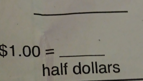 $1.00=
half dollars