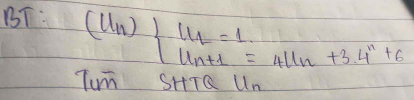 BT :
(u_n)beginarrayl u_1=1. u_n+1=411n+3.4^n+6endarray.
Tiun SHTQ Un