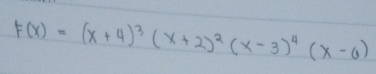 F(x)=(x+4)^3(x+2)^2(x-3)^4(x-6)