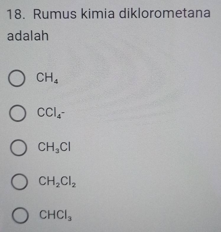 Rumus kimia diklorometana
adalah
CH_4
CCl_4^-
CH_3Cl
CH_2Cl_2
CHCl_3