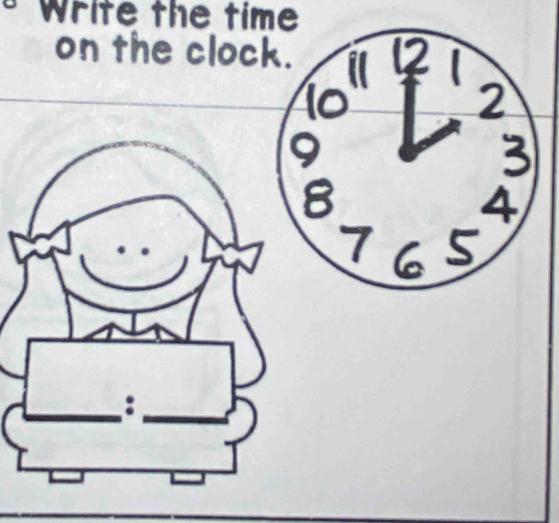 Write the time 
on the cloc