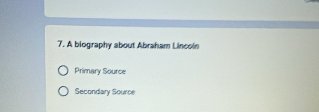 A biography about Abraham Lincoin
Primary Source
Secondary Source