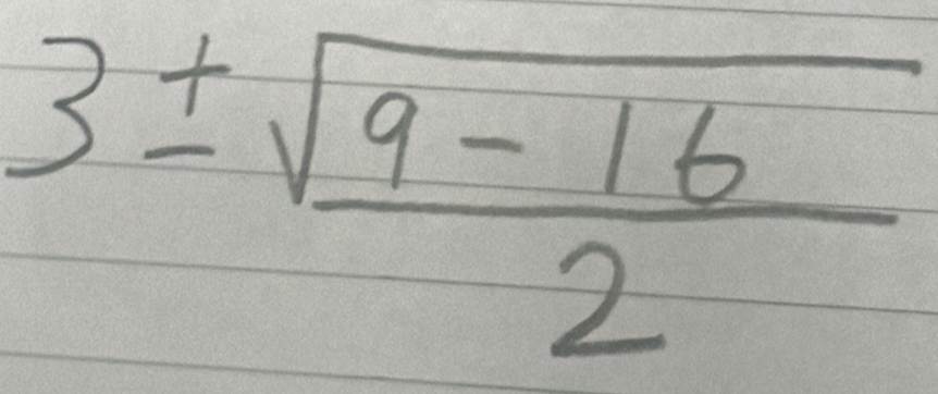 3±  (sqrt(9-16))/2 