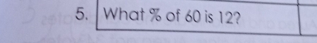 What % of 60 is 12?