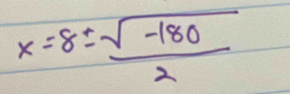 x=8±  (sqrt(-180))/2 