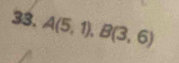 A(5,1), B(3,6)