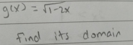 g(x)=sqrt(1-2x)
Find its domain