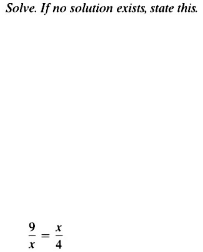 Solve. If no solution exists, state this.
 9/x = x/4 