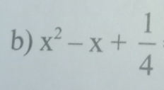 x^2-x+ 1/4 