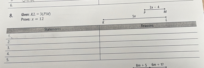 2x-4
8. Given: KL=3(PM)
P M
Prove: x=12 5x
L
K