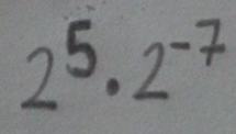 2^5· 2^(-7)