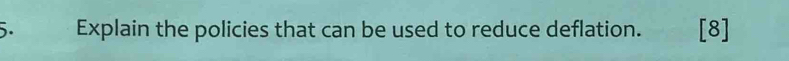 Explain the policies that can be used to reduce deflation. [8]