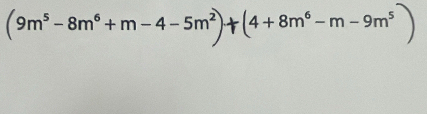 (9m³ − 8m³ + m − 4 −5m²)- ) (4 +8m³−m−9m³