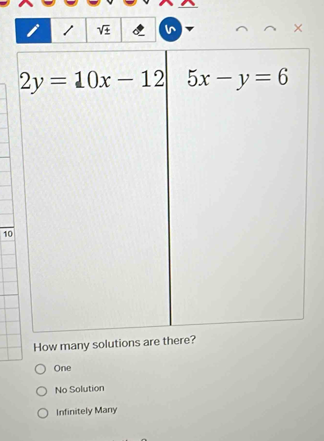 sqrt(± )
×
10
How many solutions are there?
One
No Solution
Infinitely Many