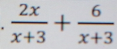  2x/x+3 + 6/x+3 