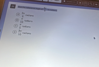 × a a
26 Give the reference angle of frac A_n5 in radians
A  2π /5  radians
n  π /10  radians
C  π /5 ra dians
D  3π /10  radians