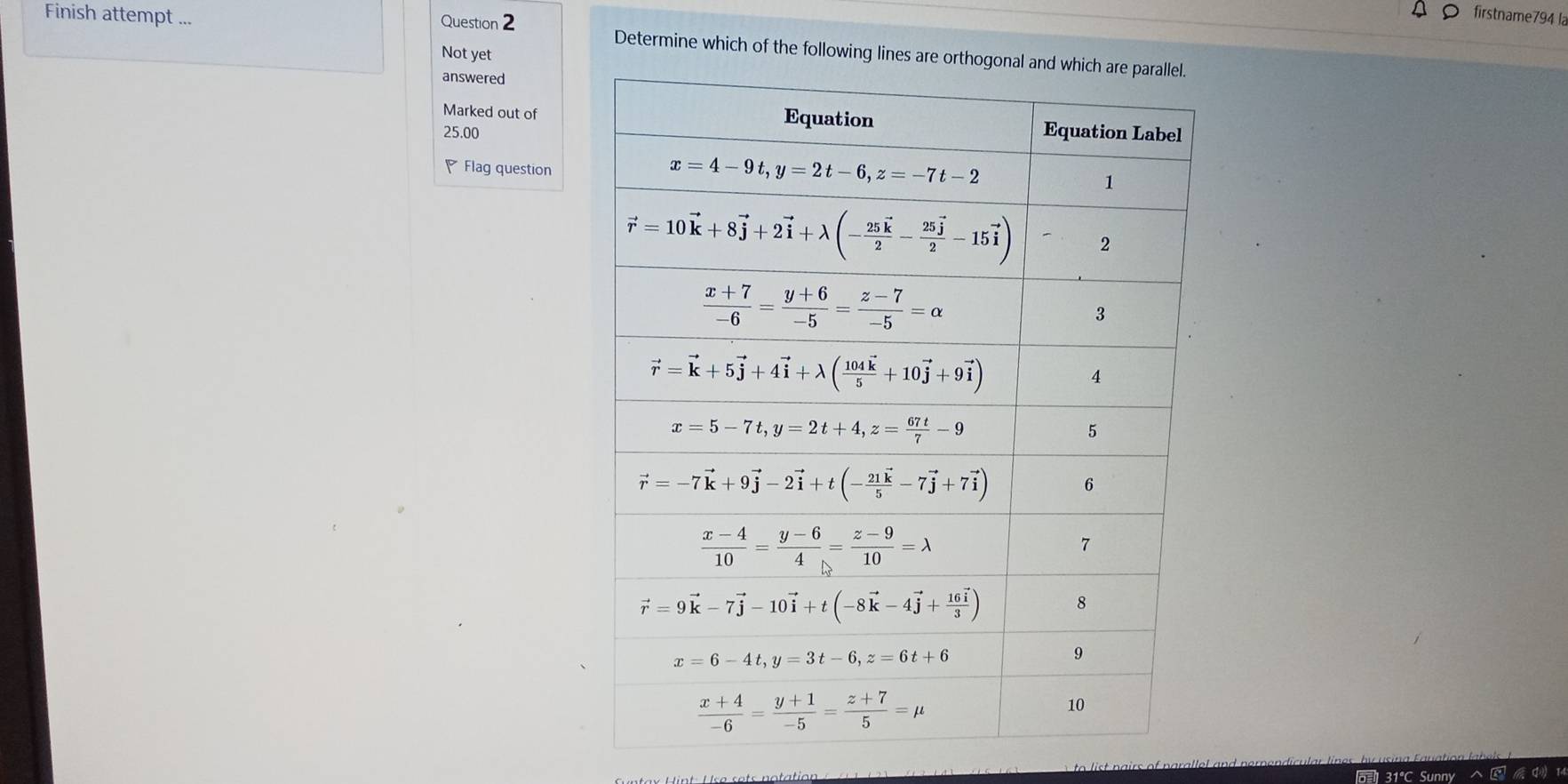 firstname794 la
Finish attempt ... Question 2 Determine which of the following lines are 
Not yet
answered
Marked out of
25.00
Flag question
a  31ªC Sunny