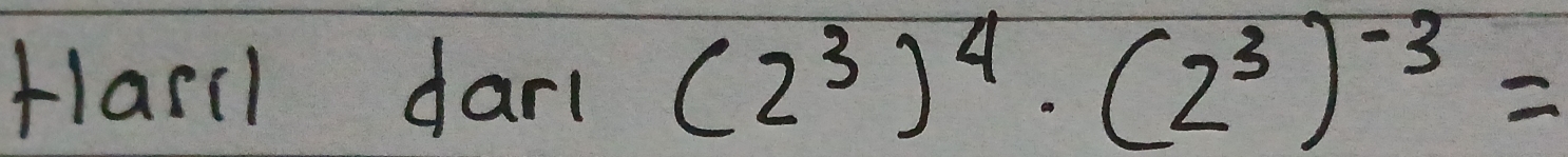 Hlarl1 dar ( (2^3)^4· (2^3)^-3=