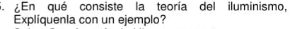 ¿En qué consiste la teoría del iluminismo, 
Explíquenla con un ejemplo?