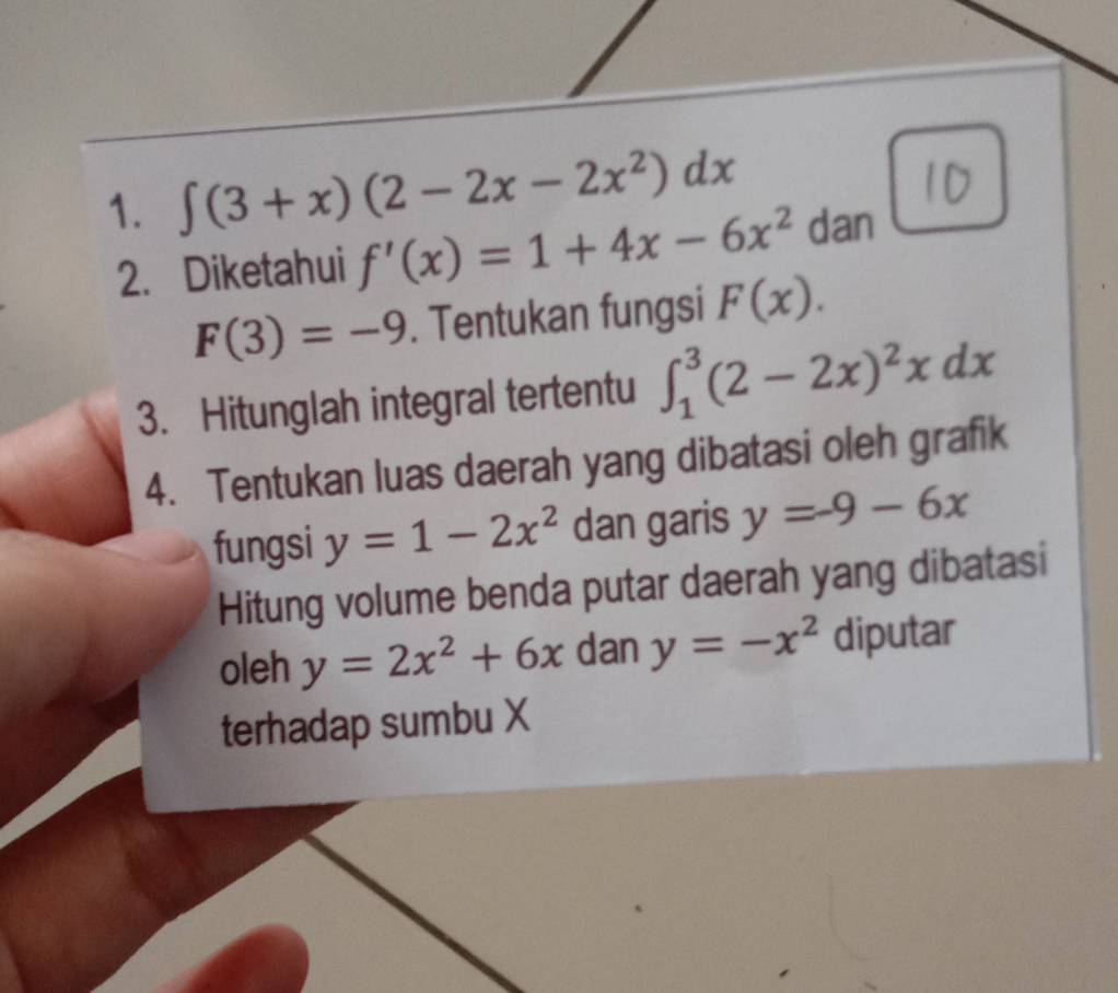 ∈t (3+x)(2-2x-2x^2)dx dan 
2. Diketahui f'(x)=1+4x-6x^2
F(3)=-9. Tentukan fungsi F(x). 
3. Hitunglah integral tertentu ∈t _1^(3(2-2x)^2)xdx
4. Tentukan luas daerah yang dibatasi oleh grafik 
fungsi y=1-2x^2 dan garis y=-9-6x
Hitung volume benda putar daerah yang dibatasi 
oleh y=2x^2+6x dan y=-x^2 diputar 
terhadap sumbu X