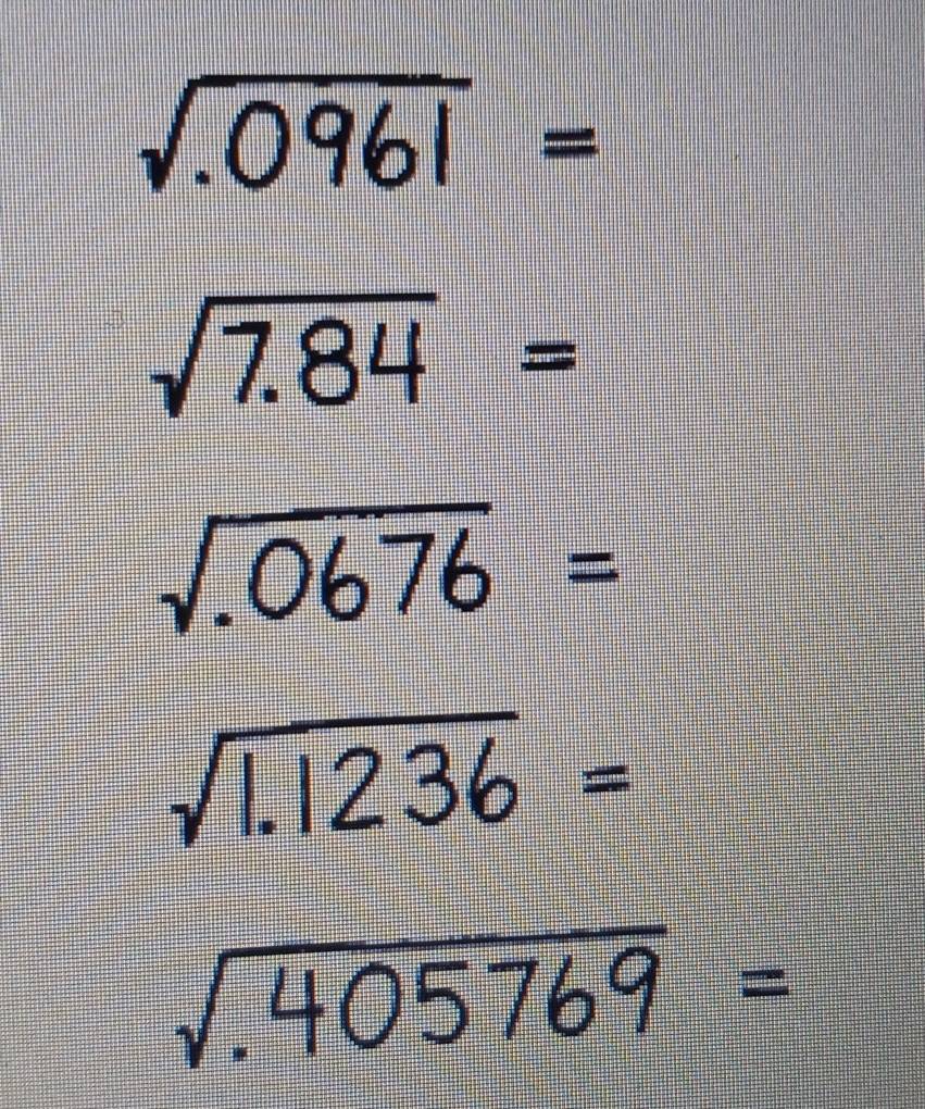 Solved: sqrt(.0961)= sqrt(7.84)= sqrt(.0676)= sqrt(1.1236)= sqrt(405769 ...