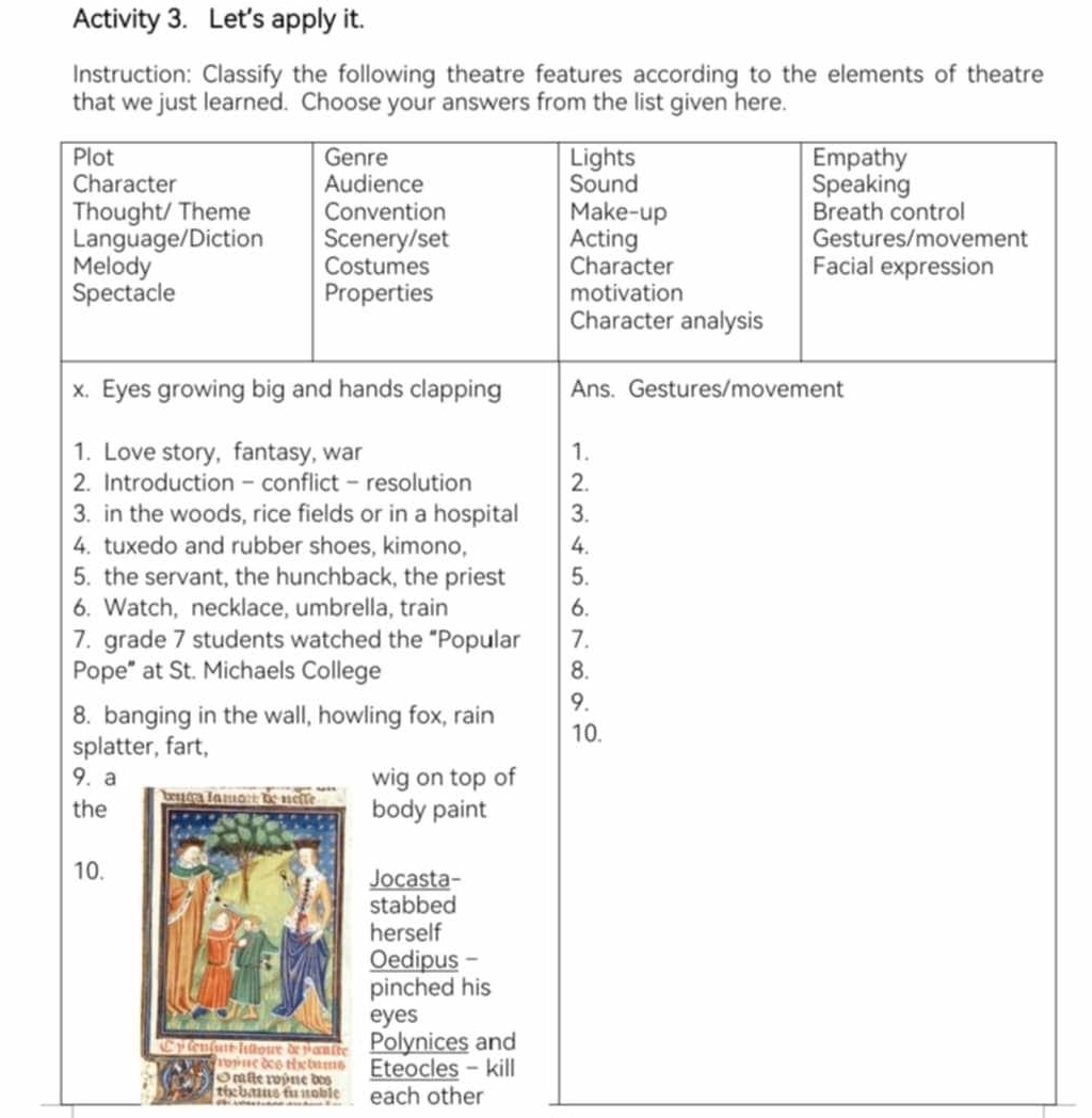 Activity 3. Let's apply it. 
Instruction: Classify the following theatre features according to the elements of theatre 
buss 
O mle roúne dos Eteocles - kill 
thebams fu noble each other