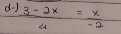  (3-2x)/4 = x/-2 