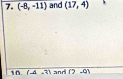 (-8,-11) and (17,4)
10 (-4-3) and (2,0)