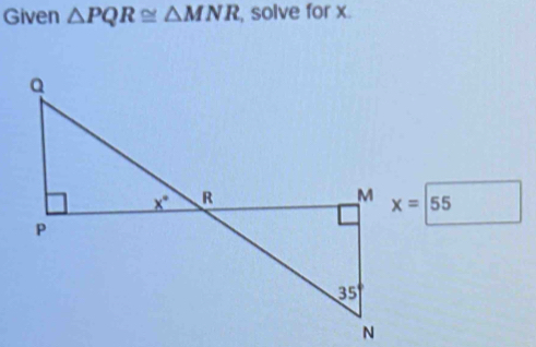 Given △ PQR≌ △ MNR , solve for x.
x=55