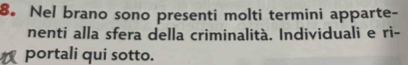 Nel brano sono presenti molti termini apparte- 
nenti alla sfera della criminalità. Individuali e ri- 
portali qui sotto.