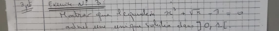 Everc N? 3: 
Hmber c. Requudly ing x^3+sqrt(x)-7=0
admel tme yod gou soluin clan To, AI.