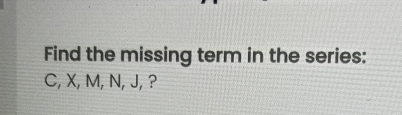 Find the missing term in the series: 
C, X, M, N, J, ?