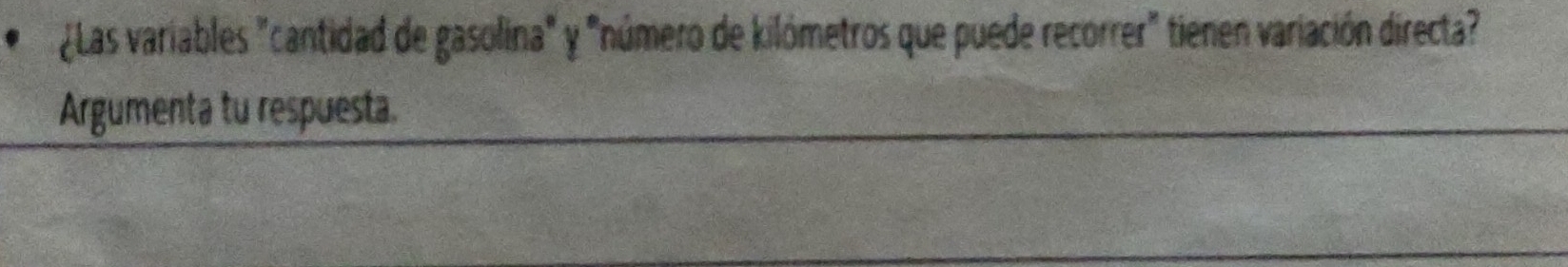 ¿Las variables "cantidad de gasolina" y "número de kilómetros que puede recorrer" tienen variación directa" 
Argumenta tu respuesta.