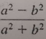  (a^2-b^2)/a^2+b^2 