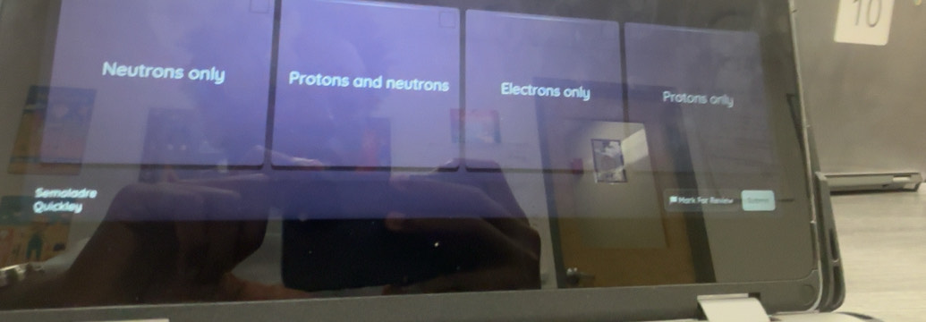 Solved: 10 Neutrons only Protons and neutrons Electrons only Protons ...