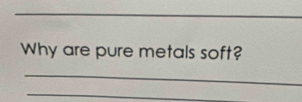 Why are pure metals soft? 
_ 
_