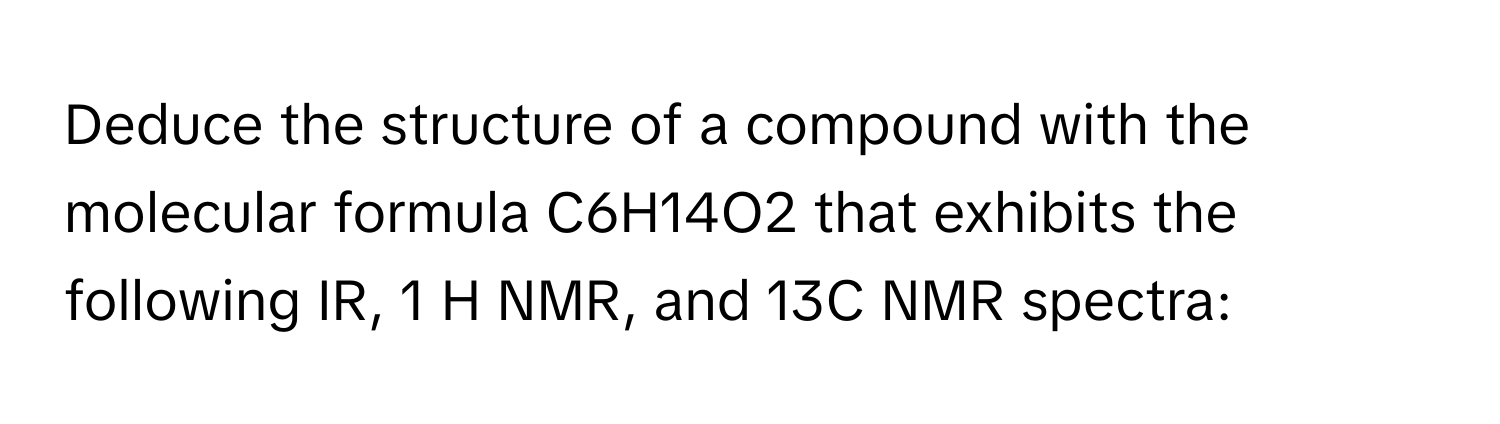 Solved: Deduce the structure of a compound with the molecular formula ...