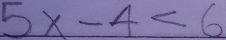 5x-4<6</tex>