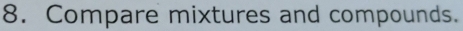 Compare mixtures and compounds.