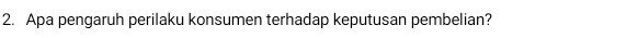 Apa pengaruh perilaku konsumen terhadap keputusan pembelian?