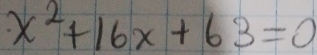 x^2+16x+63=0