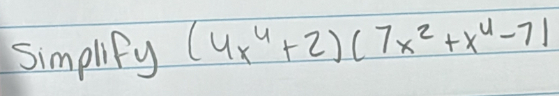 simplify (4x^4+2)(7x^2+x^4-7)